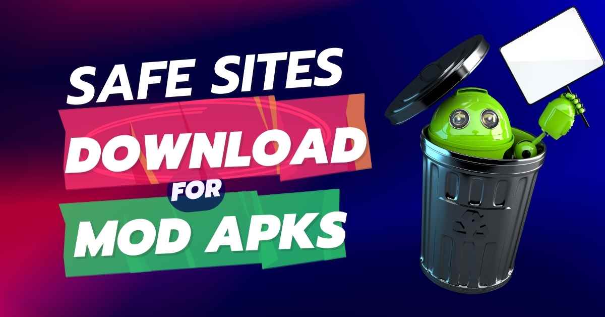 Top 10 Safe Websites to Download Mod APKs